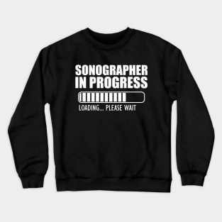 Sonographer in progress loading w Crewneck Sweatshirt